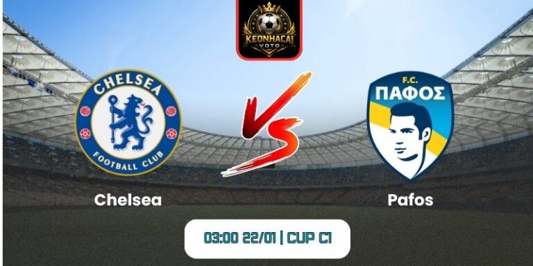 Soi kèo nhận định trận Chelsea vs Pafos