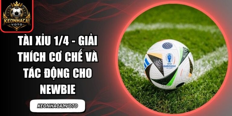 Tài Xỉu 1/4 - Giải Thích Cơ Chế Và Tác Động Cho Newbie 4 Tài xỉu 1/4