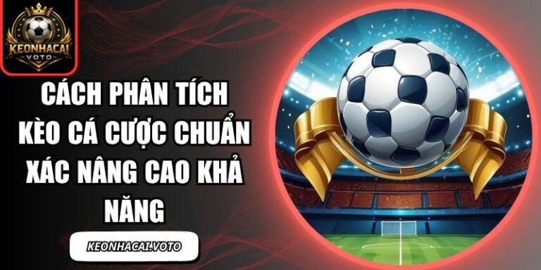Cách Phân Tích Kèo Cá Cược