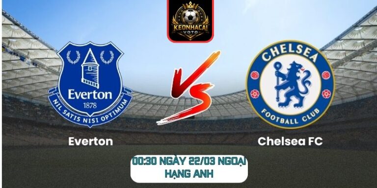Soi kèo trận Everton vs Chelsea FC (00:30 ngày 22/03, Ngoại hạng Anh) 3 Everton vs Chelsea FC