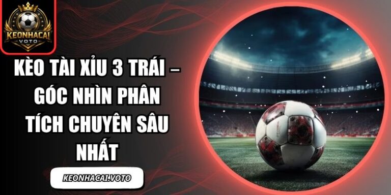 Kèo Tài Xỉu 3 Trái
