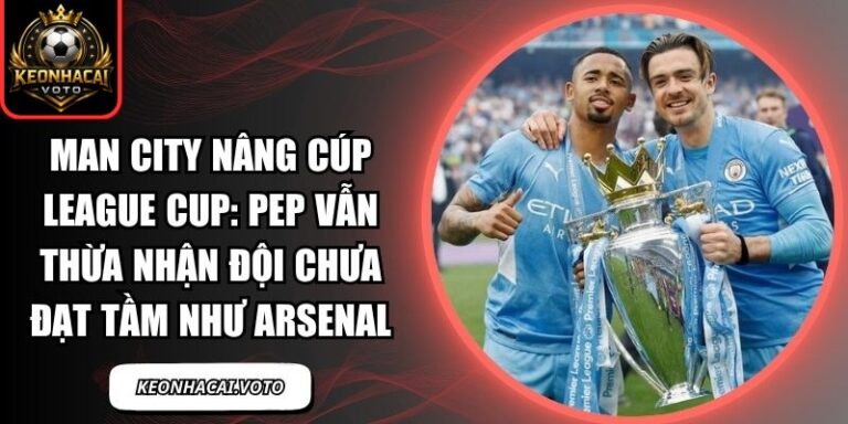 Man City nâng cúp League Cup
