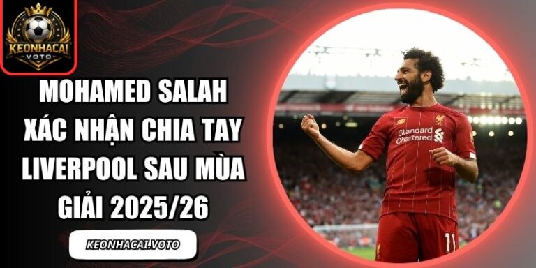 Mohamed Salah xác nhận chia tay Liverpool sau mùa giải 2025/26 7 Mohamed Salah xác nhận chia tay Liverpool