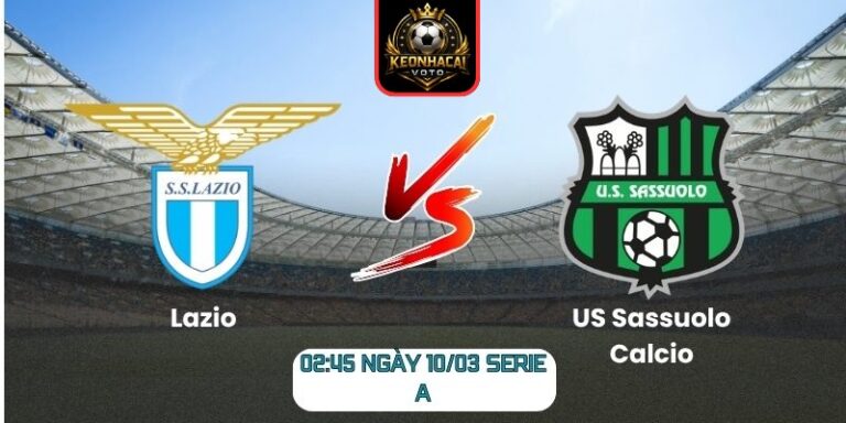 Soi kèo trận Lazio vs US Sassuolo Calcio (02:45 ngày 10/03, Serie A)