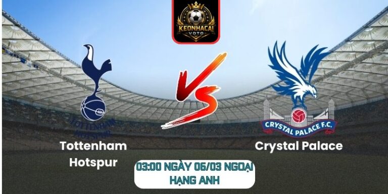 Soi kèo trận Tottenham Hotspur vs Crystal Palace (03:00 ngày 06/03, Ngoại hạng Anh): Lợi thế cho Spurs 2 Soi kèo trận Tottenham Hotspur vs Crystal Palace (03:00 ngày 06/03, Ngoại hạng Anh)