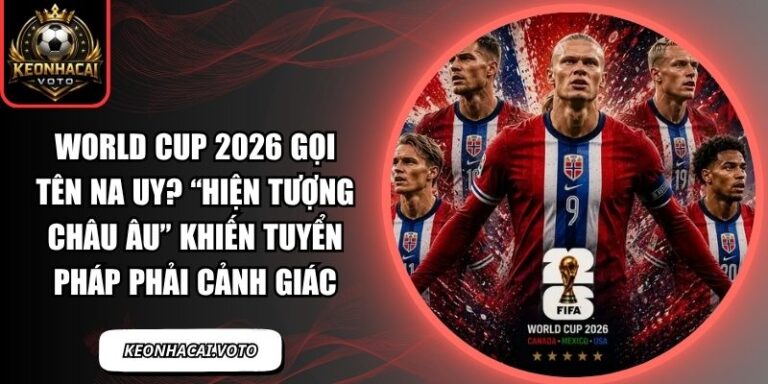 World Cup 2026 gọi tên Na Uy