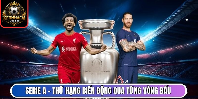 Xếp Hạng 5 Serie A – Thứ hạng biến động qua từng vòng đấu